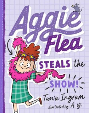 Aggie Flea Steals the Show! (Aggie Flea #2) by Tania Ingram ISBN:9781760976309