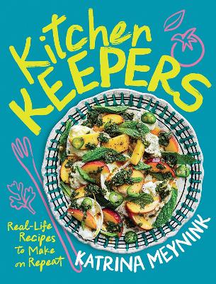 Kitchen Keepers: Real-life Recipes to Make on Repeat by Katrina Meynink ISBN:9781761450655