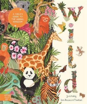 Wild: A Child's Guide to the Animal Kingdom by Ashby Jack
