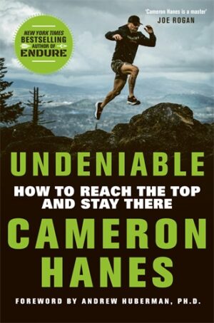 Undeniable: How to Reach the Top and Stay There by Cameron Hanes