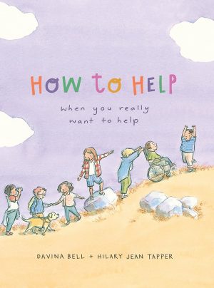 How to Help When You Really Want to Help by Davina Bell