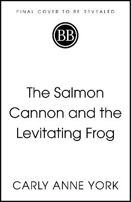 The Salmon Cannon and the Levitating Frog: And Other Serious Discoveries of Silly Science by Carly Anne York ISBN:9781399817004