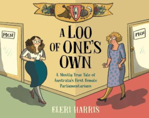 A Loo of One's Own: A Mostly True Tale of Australia's First Female Parliamentarians by Eleri Harris ISBN:9781761181832