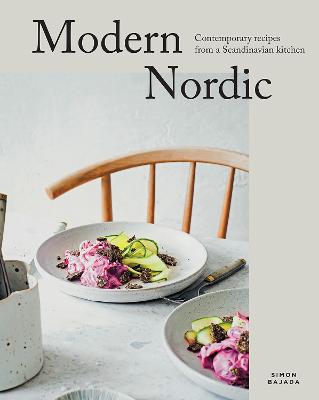 Modern Nordic: Contemporary Recipes from a Scandinavian Kitchen by Simon Bajada ISBN:9781761451232