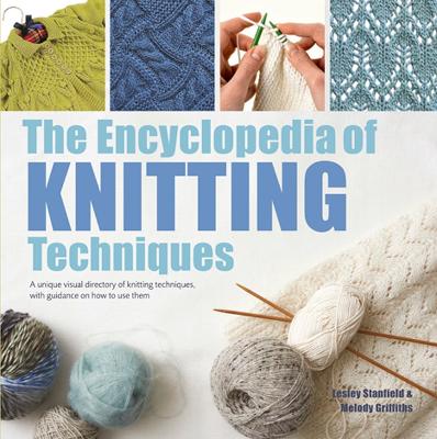 The Encyclopedia of Knitting Techniques: A Unique Visual Directory of Knitting Techniques