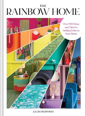 The Rainbow Home: Over 200 Ideas and Tips for Adding Color to Your Home by Laura Perryman ISBN:9781797233499