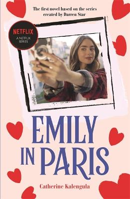 Emily In Paris: The first novel based on the hit Netflix series by Catherine Kalengula ISBN:9781800784499