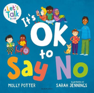 It's OK to Say No: A Let's Talk picture book to help young children understand giving and getting consent by Molly Potter ISBN:9781801995382
