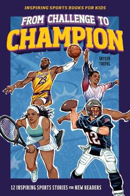 From Challenge to Champion: 12 Inspiring Sports Stories for New Readers by Skyler Trepel ISBN:9780593886168