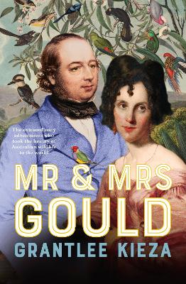Mr and Mrs Gould: The extraordinary true story of the life of Australia's greatest naturalists and explorers