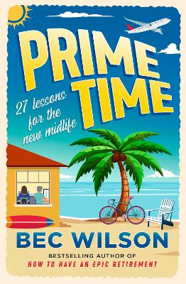 Prime Time: 27 lessons for the new midlife by Bec Wilson ISBN:9780733652219