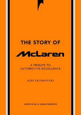 The Story of McLaren: A Tribute to Automotive Excellence by Alex Kalinauckas ISBN:9781035423965