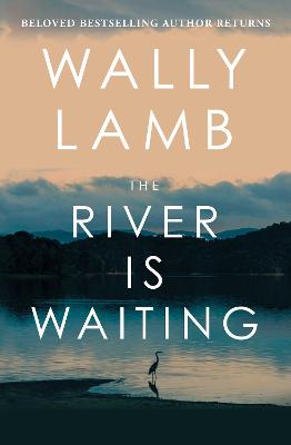 The River Is Waiting: A Novel by Wally Lamb ISBN:9781668211861