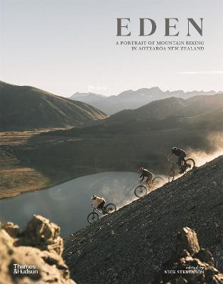 Eden: A Portrait of Mountain Biking in Aotearoa New Zealand by Nick Stevenson ISBN:9781760765156