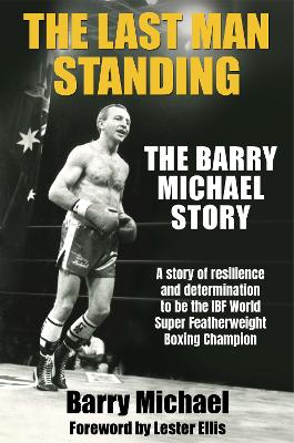 The Last Man Standing: The Barry Michael Story by Barry Michael ISBN:9781760798406