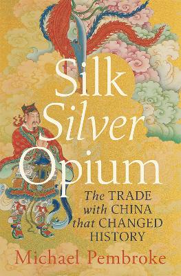 Silk Silver Opium by Michael Pembroke, Hon Justice
