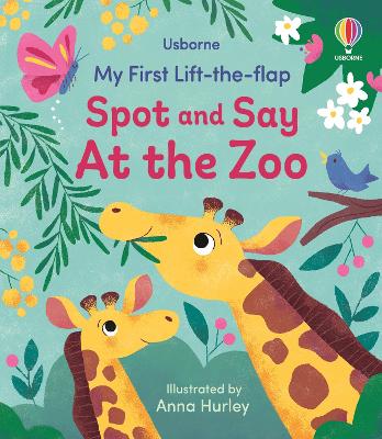 My First Lift-the-flap Spot and Say At the Zoo by Anna Hurley