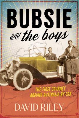 Bubsie and the Boys: The First Journey Around Australia By Car by David Riley ISBN:9781923352117