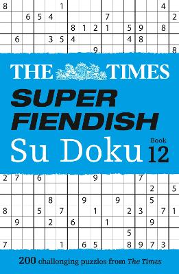 The Times Super Fiendish Su Doku Book 12: 200 challenging puzzles (The Times Su Doku) by The Times Mind Games ISBN:9780008673246