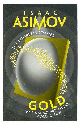 Gold: The Final Science Fiction Collection (The Complete Stories) by Isaac Asimov ISBN:9780008706616