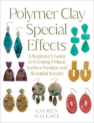 Polymer Clay Special Effects: A Beginner's Guide to Creating Unique Surface Designs and Beautiful Jewelry by Lauren Wallace ISBN:9780760393765