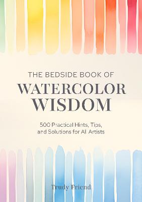 Bedside Book of Watercolor Wisdom by Trudy Friend