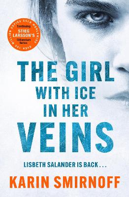 The Girl with Ice in her Veins: the latest installment in the internationally bestselling MILLENNIUM series by Karin Smirnoff ISBN:9781529427110