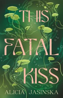 This Fatal Kiss by Alicia Jasinska ISBN:9781760659158