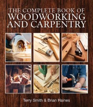 The Complete Book of Woodworking and Carpentry by Terry Smith ISBN:9781760797966