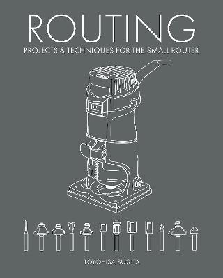 Routing - Projects & Techniques for the Small Router by Toyohisa Sugita ISBN:9781784946982