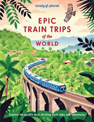 Lonely Planet Epic Train Trips of the World by Lonely Planet ISBN:9781837586141