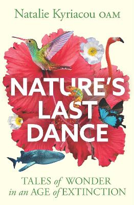 Nature's Last Dance: Tales of wonder in an age of extinction by Natalie Kyriacou ISBN:9781923293618