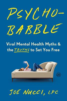Psychobabble: Viral Mental Health Myths & the Truths to Set You Free by Joe Nucci