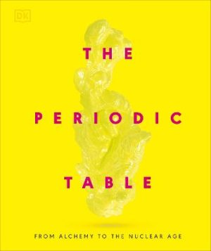 The Periodic Table: From Alchemy to the Nuclear Age by DK ISBN:9780241686508