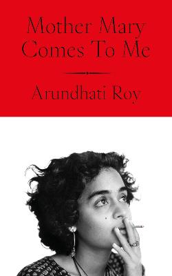 Mother Mary Comes To Me by Arundhati Roy ISBN:9780241761724