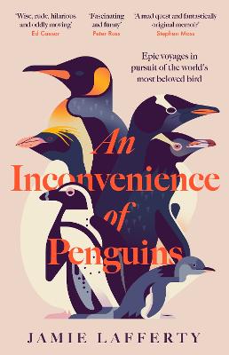 An Inconvenience of Penguins: Epic voyages in pursuit of the world's most beloved bird by Jamie Lafferty ISBN:9781035413133