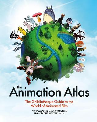 The Animation Atlas: The Ghibliotheque Guide to the World of Animated Film by Jake Cunningham ISBN:9781035427291