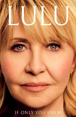 If Only You Knew: The moving new memoir from the British pop icon by Lulu ISBN:9781399744256