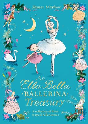 The Ella Bella Ballerina Treasury: Three magical stories in one! by James Mayhew ISBN:9781408363430