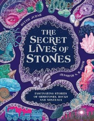 The Secret Lives of Stones: Fascinating stories of gemstones