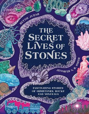 The Secret Lives of Stones: Fascinating stories of gemstones