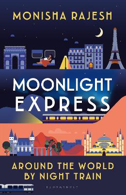 Moonlight Express: Around the World By Night Train by Monisha Rajesh ISBN:9781526644183