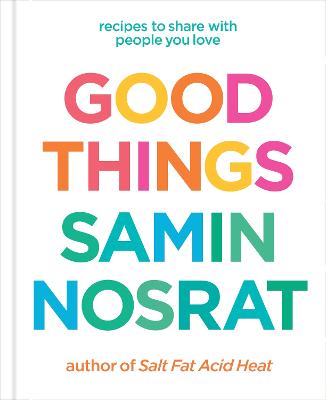Good Things: Recipes to Share with People You Love by Samin Nosrat ISBN:9781529106718