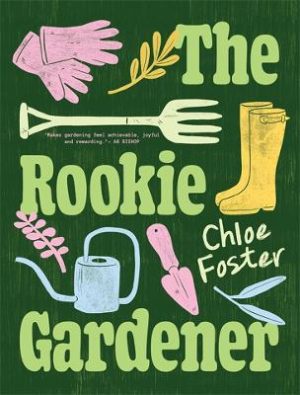 The Rookie Gardener by Chloe Foster ISBN:9781760688660