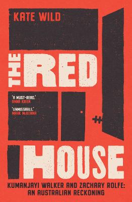 The Red House: Kumanjayi Walker and Zachary Rolfe: An Australian reckoning by Kate Wild ISBN:9781761069291