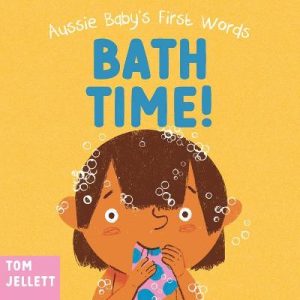 Bath Time!: Aussie Baby's First Words 3 by Tom Jellett ISBN:9781761181894
