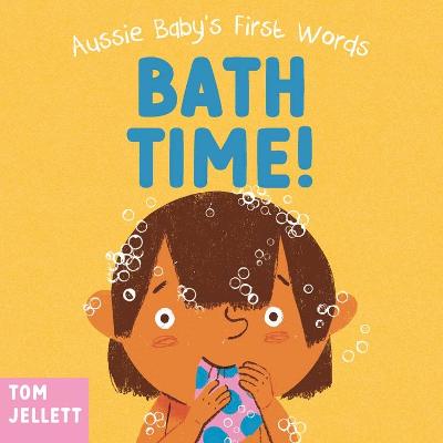 Bath Time!: Aussie Baby's First Words 3 by Tom Jellett ISBN:9781761181894