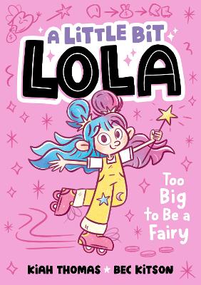 Too Big to Be a Fairy: A Little Bit Lola #1: Volume 1 by Kiah Thomas ISBN:9781761214547