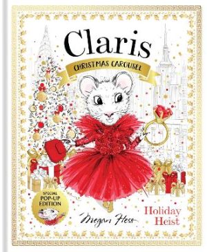 Claris: Christmas Carousel Holiday Heist Special Pop-up Edition by Megan Hess ISBN:9781761216213