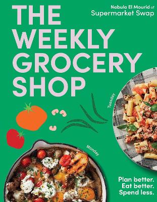 The Weekly Grocery Shop: Plan better. Eat better. Spend Less. by Nabula El Mourid ISBN:9781761451522